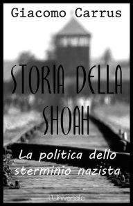 Title: Storia della Shoah, Author: Giacomo Carrus