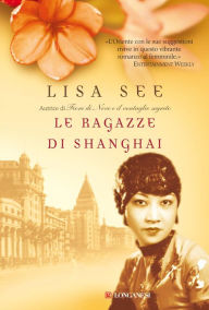 Title: Le ragazze di Shanghai, Author: Lisa See