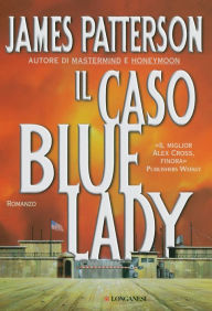 Title: Il caso Bluelady: Un caso di Alex Cross, Author: James Patterson