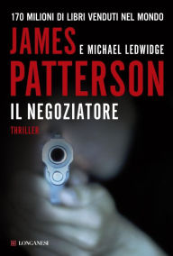 Title: Il negoziatore: Un caso di Michael Bennett, negoziatore NYPD, Author: James Patterson