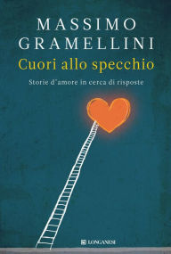 Title: Cuori allo specchio: Storie d'amore in cerca di risposte, Author: Massimo Gramellini