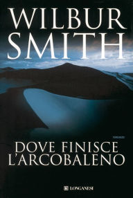 Title: Dove finisce l'arcobaleno (Cry Wolf), Author: Wilbur Smith