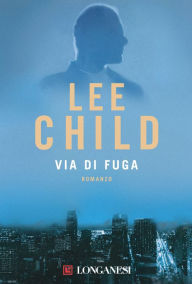 Title: Via di fuga: Le avventure di Jack Reacher, Author: Lee Child