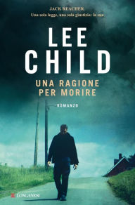 Title: Una ragione per morire: Le avventure di Jack Reacher, Author: Lee Child