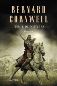 Title: L'eroe di Poitiers: Alla ricerca del Santo Graal, Author: Bernard Cornwell