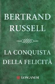 Title: La conquista della felicità, Author: Bertrand Russell