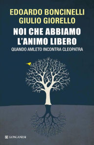 Title: Noi che abbiamo l'animo libero, Author: Edoardo Boncinelli