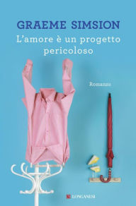Title: L'amore è un progetto pericoloso, Author: Graeme Simsion