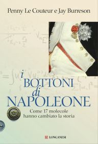 Title: I bottoni di Napoleone: Come 17 molecole hanno cambiato la storia, Author: Penny Le Couteur