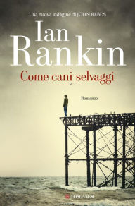 Title: Come cani selvaggi, Author: Ian Rankin