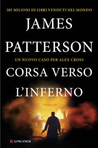 Title: Corsa verso l'inferno: Un caso di Alex Cross, Author: James Patterson