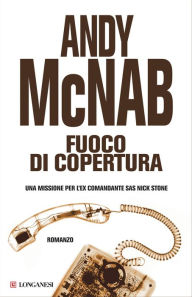 Title: Fuoco di copertura: Le avventure di Nick Stone, Author: Andy McNab