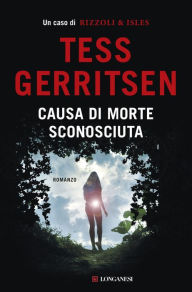 Title: Causa di morte: sconosciuta: Un caso per Jane Rizzoli e Maura Isles, Author: Tess Gerritsen