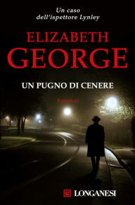 Title: Un pugno di cenere: I casi dell'ispettore Lynley, Author: Elizabeth George