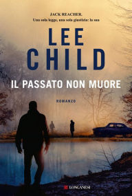 Title: Il passato non muore, Author: Lee Child