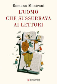 Title: L'uomo che sussurrava ai lettori, Author: Romano Montroni