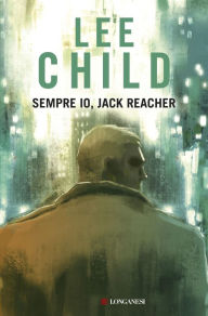 Title: Sempre io, Jack Reacher, Author: Lee Child