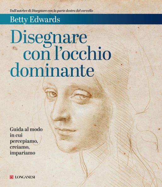 Disegnare con l'occhio dominante: Guida al modo in cui percepiamo, creiamo, impariamo