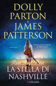 Title: Run, Rose, Run - La stella di Nashville, Author: Dolly Parton and James Patterson