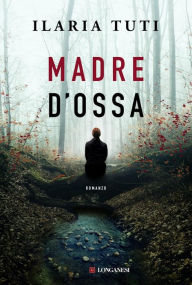 Title: Madre d'ossa, Author: Ilaria Tuti