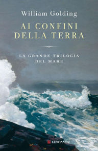 Title: Ai confini della terra: La grande trilogia del mare, Author: William Golding