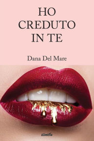 Title: Ho creduto in te, Author: Dana Del Mare