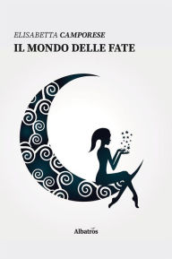 Title: Il mondo delle fate, Author: Elisabetta Camporese