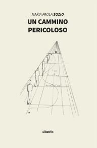 Title: Un cammino pericoloso, Author: Maria Paola Sozio
