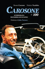 Title: Carosone 100: Autobiografia dell'americano di Napoli, Author: Renato Carosone