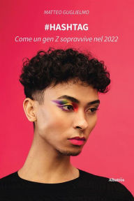 Title: #hashtag. Come un gen Z sopravvive nel 2022, Author: Matteo Guglielmo