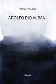 Title: Adolfo Pio Albani, Author: Andrea Paglione