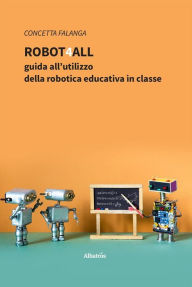 Title: Robot4All: guida all'utilizzo della robotica educativa in classe, Author: Concetta Falanga