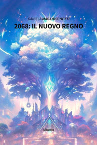 Title: 2068: il Nuovo Regno, Author: Daniela Magliocchetti