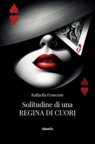 Title: Solitudine di una Regina di Cuori, Author: Raffaella Francone