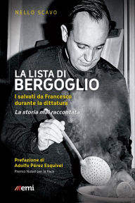 Title: Lista di Bergoglio: I salvati da Francesco durante la dittatura. La storia mai raccontata, Author: Nello Scavo
