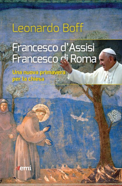 Francesco d'Assisi, Francesco di Roma: Una nuova primavera per la chiesa