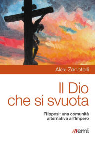 Title: Dio che si svuota: Filippesi: una comunictà alternativa all'impero, Author: Alex Zanotelli