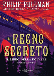 Title: Il Regno segreto: Il libro della Polvere #2, Author: Philip Pullman