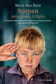 Title: Stjepan detto Jesus, il figlio: Il romanzo dei bambini che vengono al mondo per salvarlo e per salvare i loro genitori, Author: Maria Rita Parsi