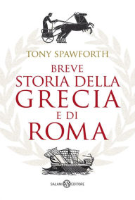 Title: Breve storia della Grecia e di Roma, Author: Tony Spawforth