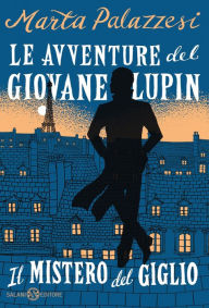 Title: Le avventure del giovane Lupin. Il mistero del giglio, Author: Marta Palazzesi