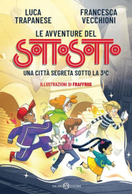 Title: Le avventure del Sottosotto: Una città segreta sotto la 3C, Author: Luca Trapanese