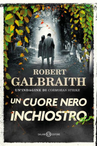 Title: Un cuore nero inchiostro, Author: Robert Galbraith