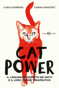 Title: Cat Power: Il linguaggio segreto dei gatti e il loro potere terapeutico, Author: Carina Nunstedt