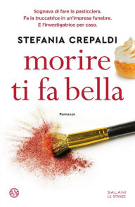 Title: Morire ti fa bella, Author: Stefania Crepaldi