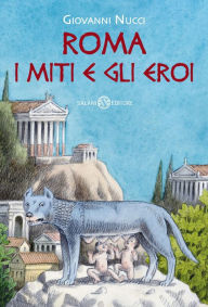 Title: Roma. I miti e gli eroi, Author: Giovanni Nucci