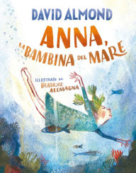 Title: Anna, la bambina del mare, Author: David Almond
