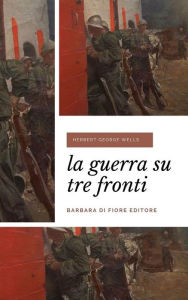 Title: La guerra su tre fronti, Author: H. G. Wells