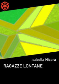 Title: Ragazze lontane, Author: Isabella Nicora