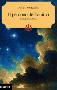 Title: Il perdono dell'anima, ritorno a casa, Author: Lucia Morlino